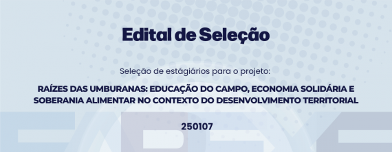 Seleção de Bolsistas de Estágio para Estudantes de Ensino Médio Integrado ao Técnico em Agroecologia para atuação no projeto RAÍZES DAS UMBURANAS: educação do campo, economia solidária e soberania alimentar no contexto do desenvolvimento territorial