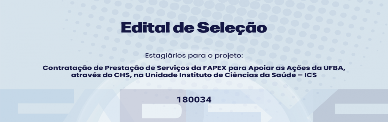 EDITAL 02/2025 - Contratação de Estagiários para Apoiar as ações da UFBA, através do CHS, na Unidade Instituto de Ciências da Saúde – ICS