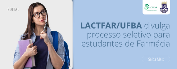 LACTFAR/UFBA divulga processo seletivo para estudantes de Farmácia - ATUALIZADO em 21/06/2022